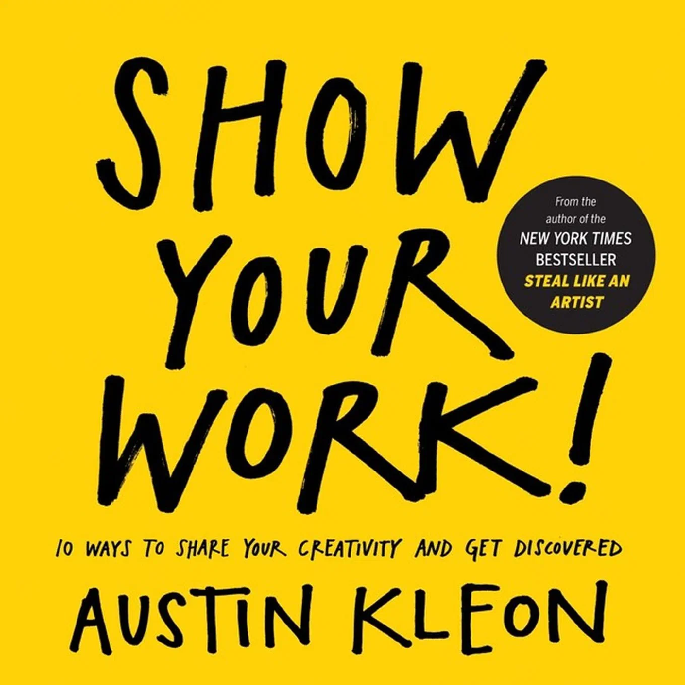 Show Your Work!: 10 Ways to Share Your Creativity and Get Discovered — cover
