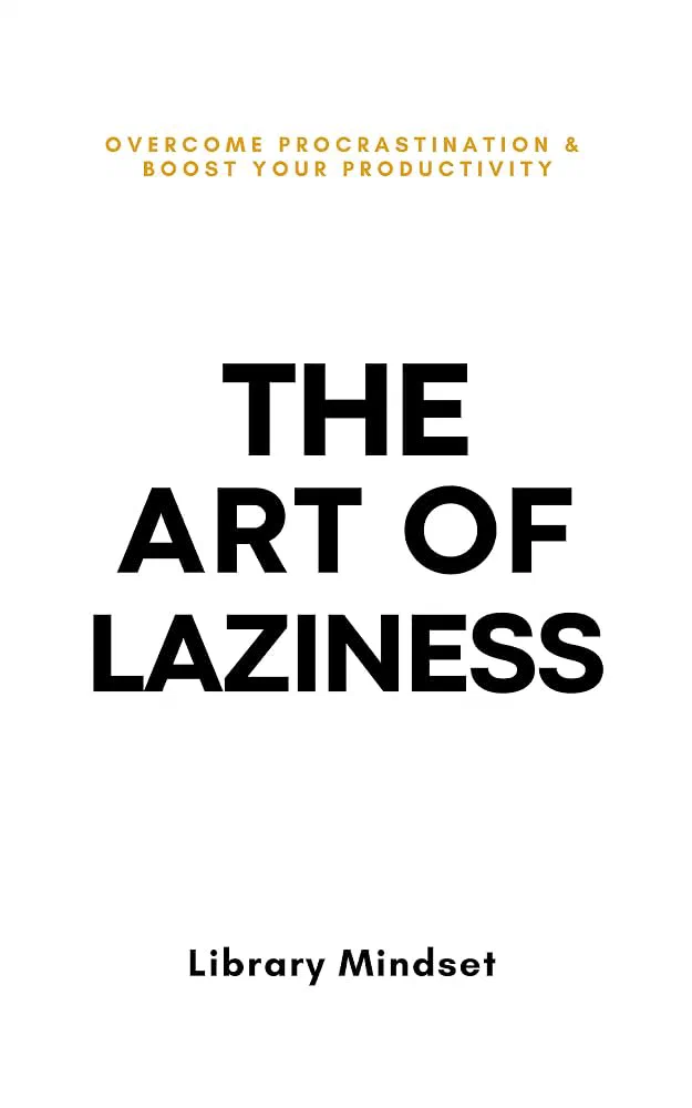 The Art of Laziness: Overcome Procrastination & Improve Your Productivity — cover